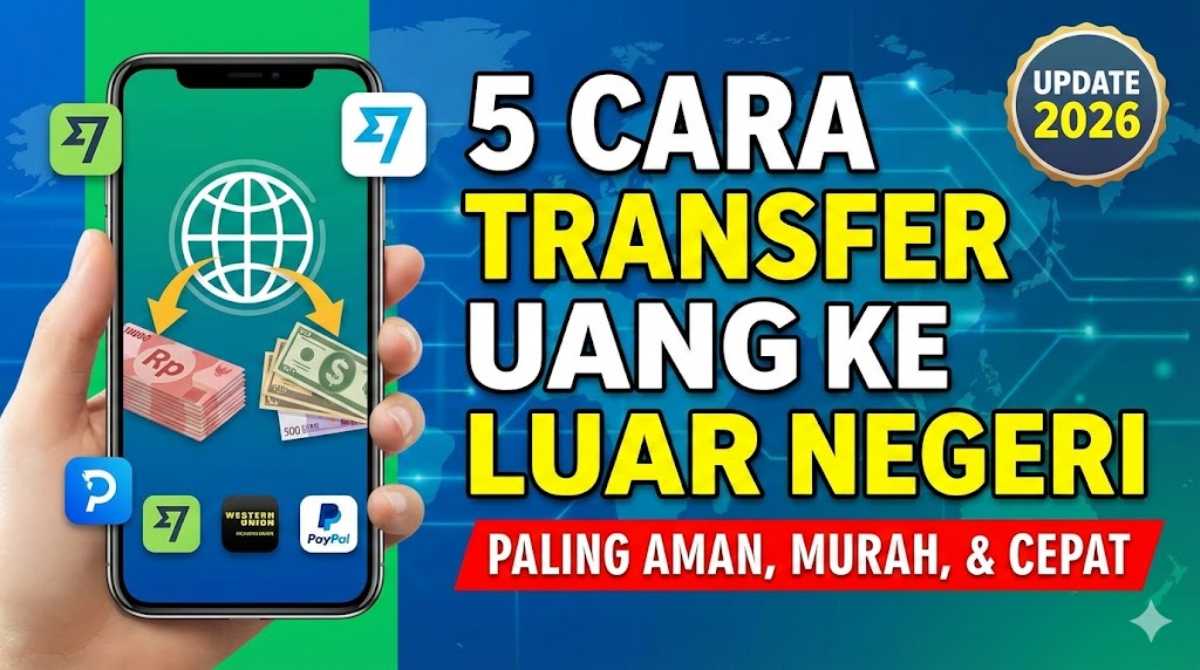 5 Cara Transfer Uang ke Luar Negeri Paling Aman, Murah, dan Cepat (Update 2026)