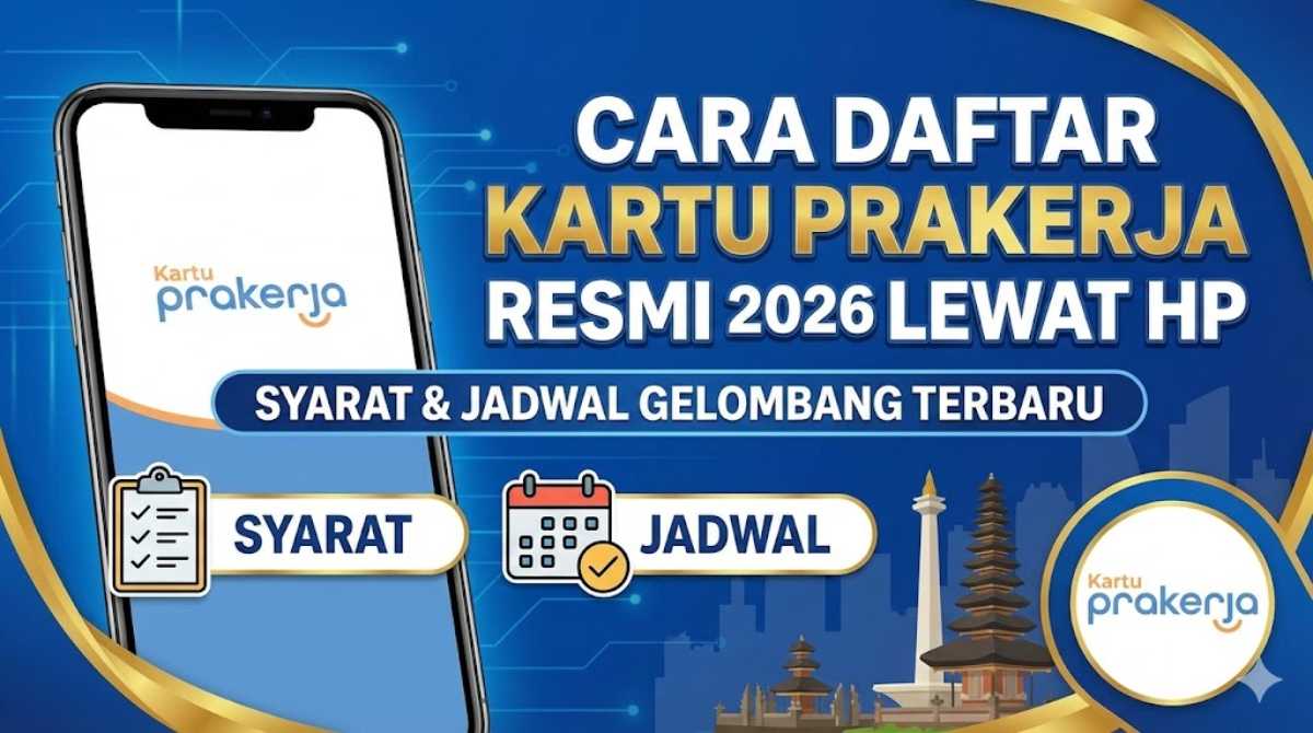 Cara Daftar Kartu Prakerja Resmi 2026 Lewat HP, Syarat & Jadwal Gelombang Terbaru