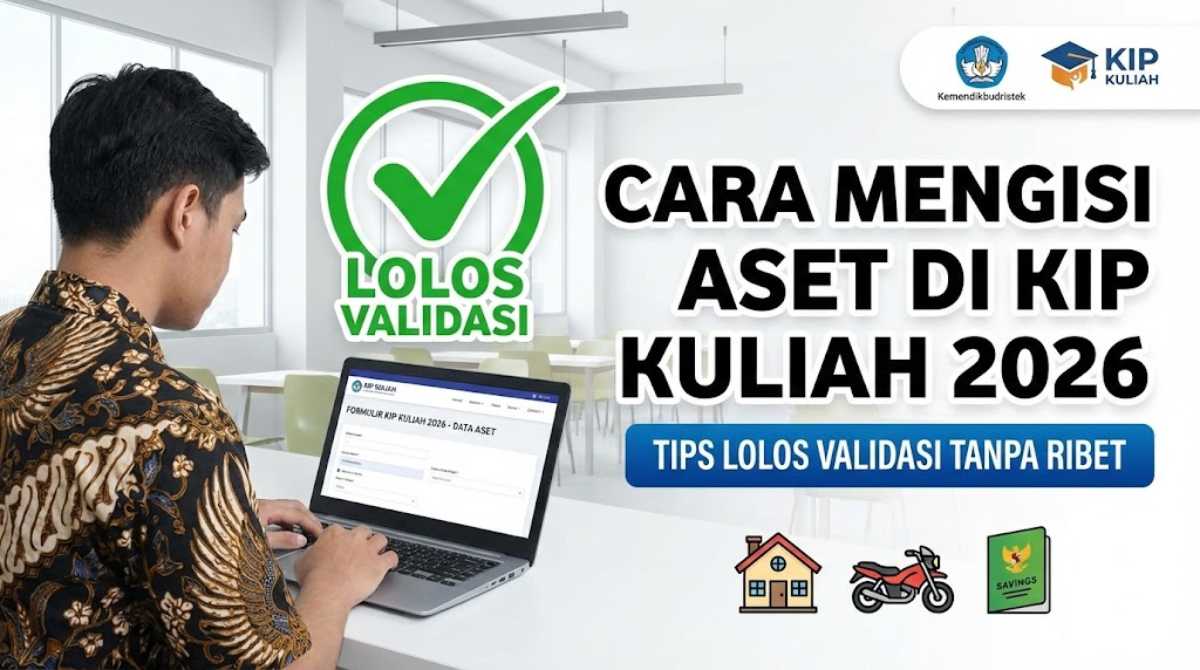 Cara Mengisi Aset di KIP Kuliah 2026, Tips Lolos Validasi Tanpa Ribet