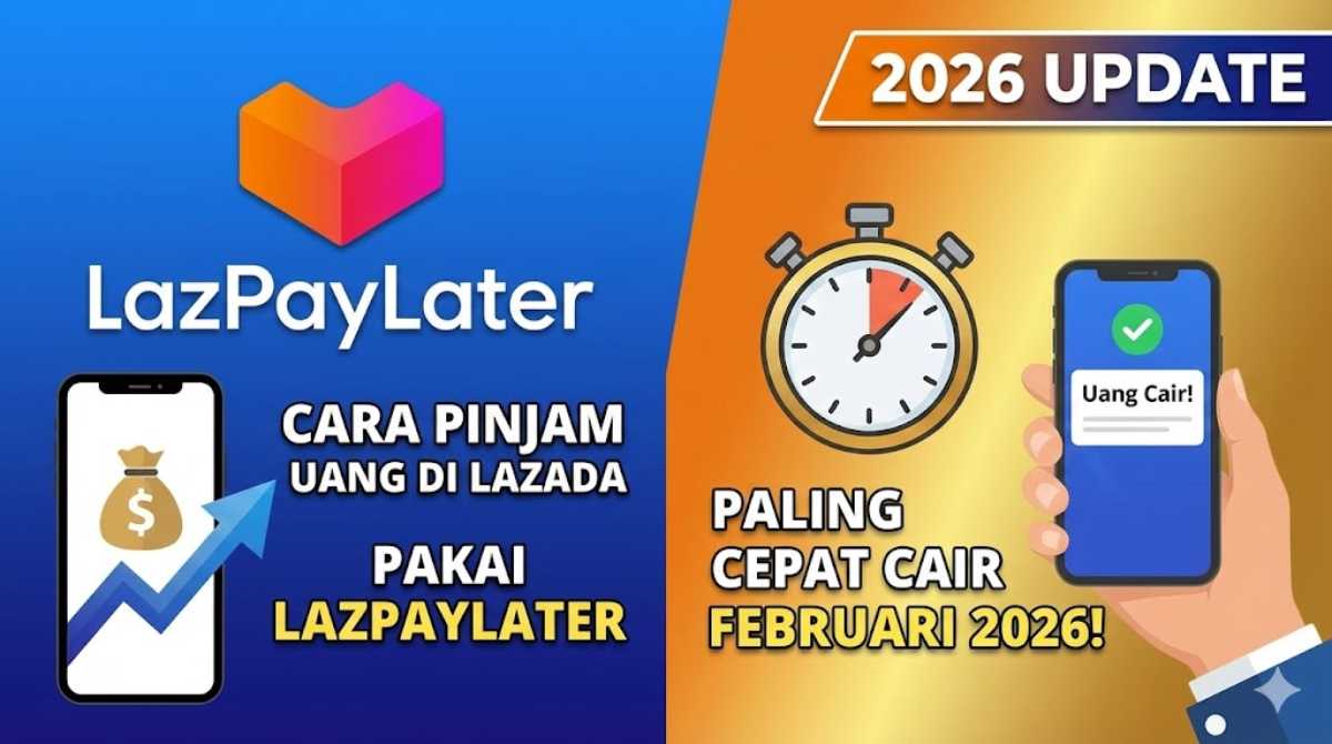 Cara Pinjam Uang di Lazada Pakai LazPayLater Paling Cepat Cair Februari 2026