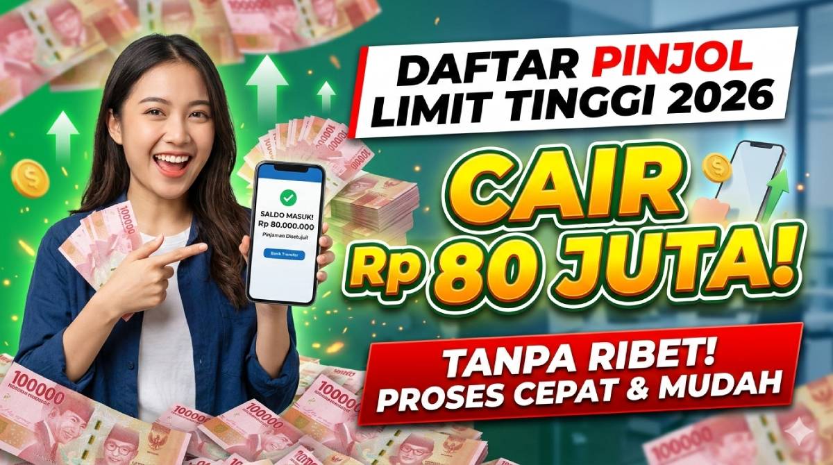 Daftar Pinjol Limit Tinggi 2026_ Cara Cairkan Rp80 Juta Tanpa Ribet