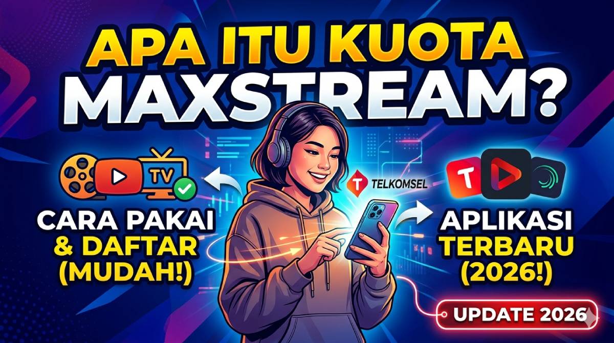 Apa Itu Kuota Maxstream_ Cara Pakai & Daftar Aplikasi Terbaru 2026