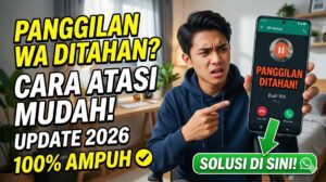 Cara Mengatasi Panggilan Ditahan di WA Paling Ampuh 2026